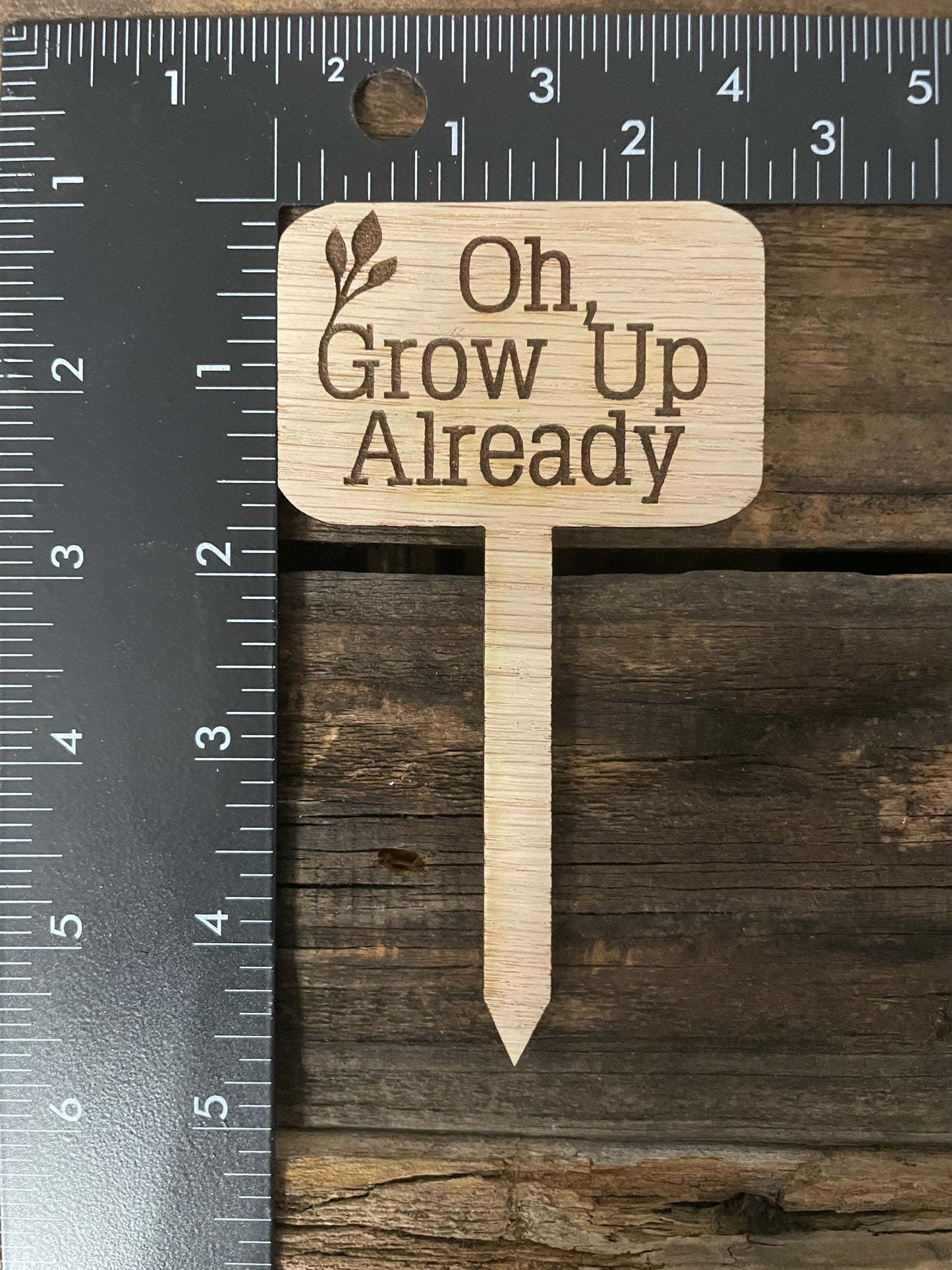 Oh, Grow Up Already - Plant Stick
