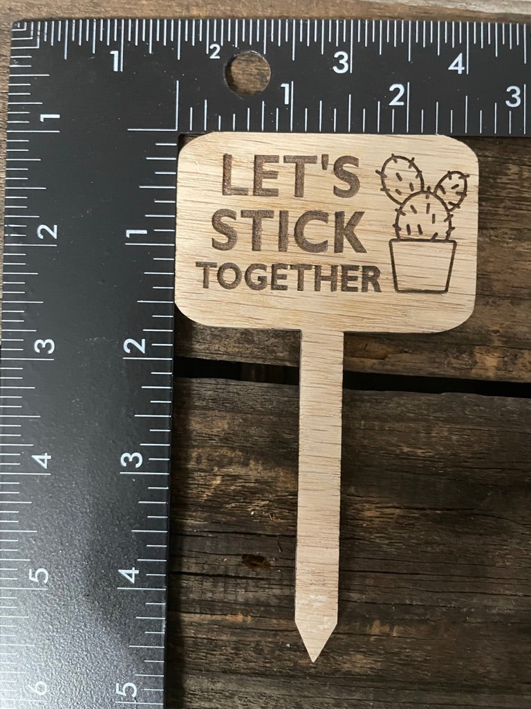 Let's Stick Together- Plant Stick