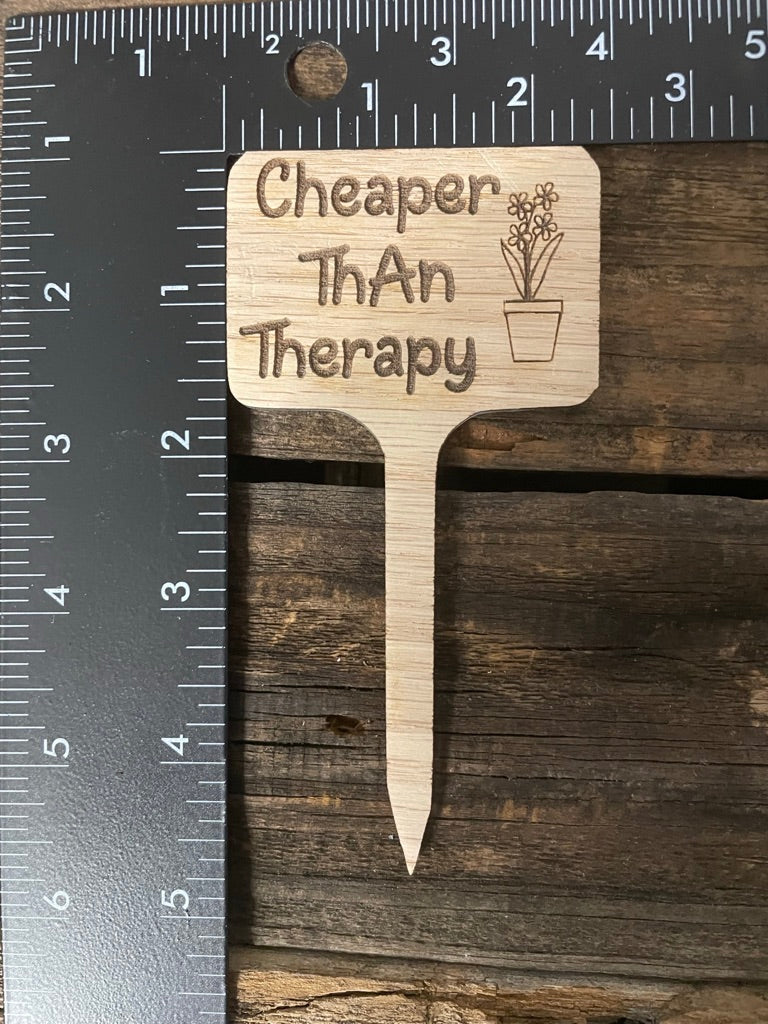Cheaper Than Therapy- Plant Stick