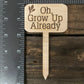 Oh, Grow Up Already - Plant Stick